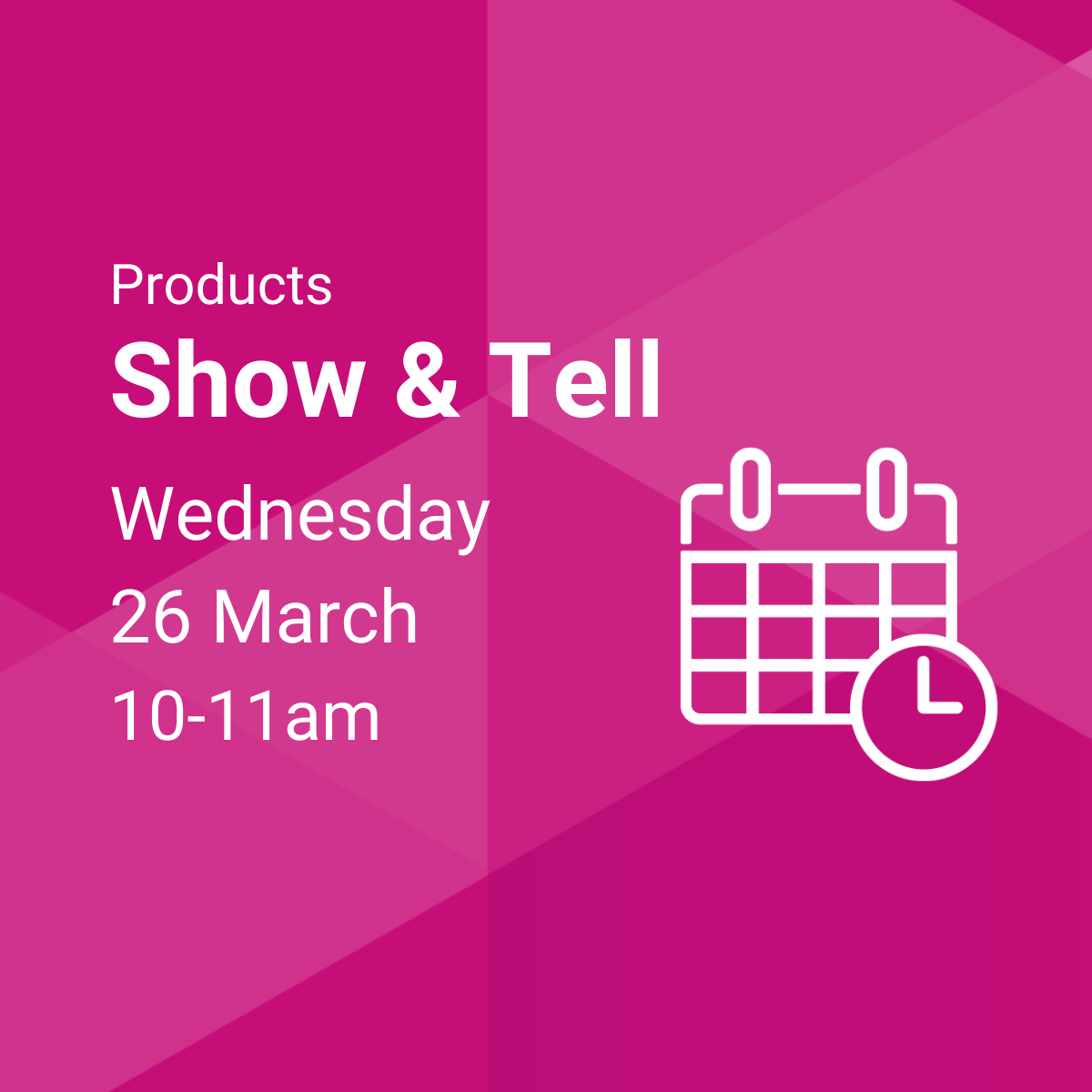 Show and Tell, Wednesday 26 March, 10-11am