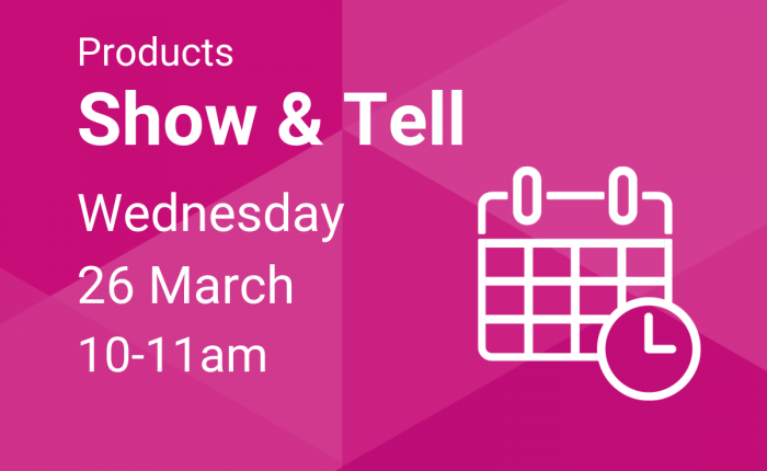 Show and Tell, Wednesday 26 March, 10-11am